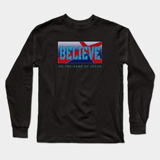 Believe In The Name Of Jesus Long Sleeve T-Shirt